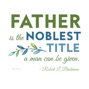 Father is the noblest title a man can be given. - Robert L. Backman